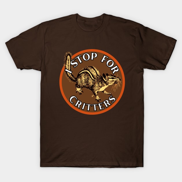 I Stop for Critters: Chipmunk T-Shirt by Caring is Cool